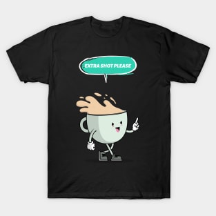 extra shot please gifts for coffee lovers T-Shirt